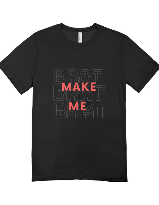 "Make Me" Brat Tee